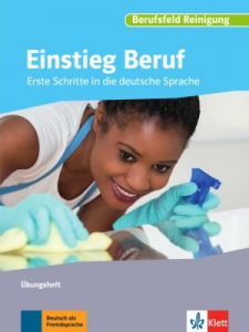 Einstieg Beruf, Berufsfeld ReinigungErste Schritte in die deutsche Sprache. Übungsheft
